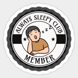 ALWAYS SLEEPY CLUB MEMBER TIRED BOY Sticker